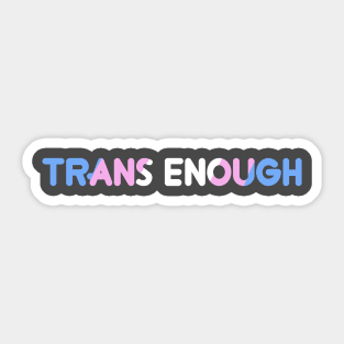 I Am Trans Enough Sticker